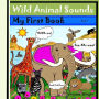 Wild Animal Sounds: My First Book Series: Sounds, Wild Animal Book 1