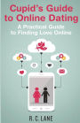 Cupid's Guide to Online Dating: A Practical Guide to Finding Love in the Modern World