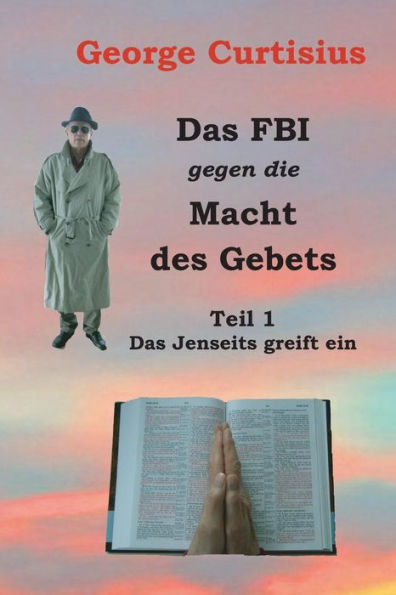 Das FBI gegen die Macht des Gebets: Teil 1 - Das Jenseits greift ein
