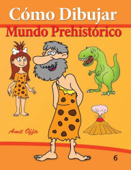 Title: Cómo Dibujar: Mundo Prehistórico: Libros de Dibujo, Author: Amit Offir