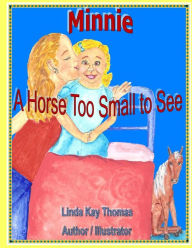 Title: Minnie: A Horse Too Small to See, Author: Linda Kay Thomas