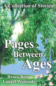 Title: Pages Between Ages: A Collection of Stories, Author: Laurel Woiwode