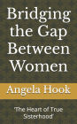 Bridging the Gap Between Women: 'The Heart of True Sisterhood'
