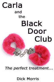 Title: Carla and The Black Door Club: A BDSM erotic love story, Author: Carla Bowman