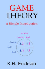 Title: Game Theory: A Simple Introduction, Author: K H Erickson