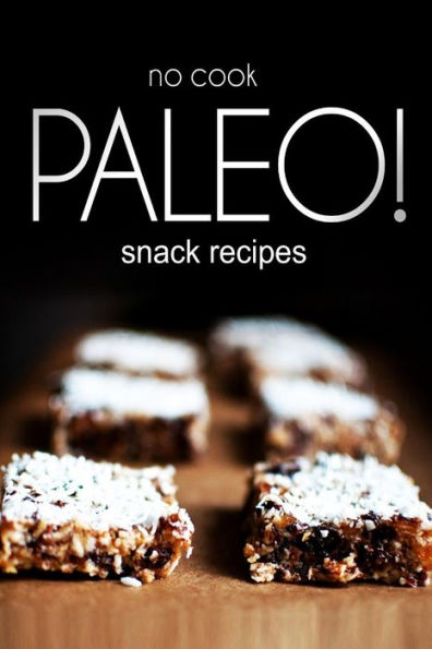 No-Cook Paleo! - Snack Recipes
