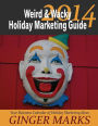 2014 Weird & Wacky Holiday Marketing Guide: Your Business Marketing Calendar of Ideas