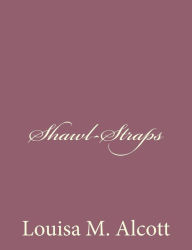 Title: Shawl-Straps, Author: Louisa May Alcott