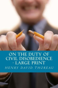 Title: On the Duty of Civil Disobedience - Large Print Edition, Author: Henry David Thoreau