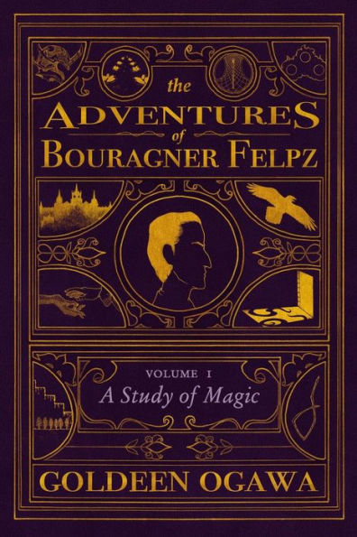 The Adventures of Bouragner Felpz, Volume I: A Study of Magic