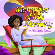 Title: Memories of My Mommy, Author: Peaches S Dean