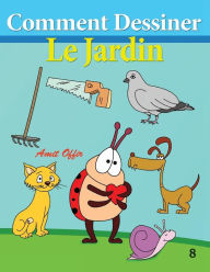 Title: Comment Dessiner - Le Jardin: Livre de Dessin: Apprendre Dessiner, Author: Amit Offir