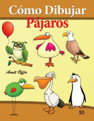 Title: Cómo Dibujar: Pájaros: Libros de Dibujo, Author: Amit Offir