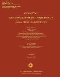 Title: Final Report: The Use of Lidar to Characterize Aircraft Initial Plume Characterics, Author: Gregg G. Fleming