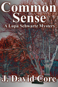 Title: Common Sense: A Lupa Schwartz Mystery, Author: J David Core