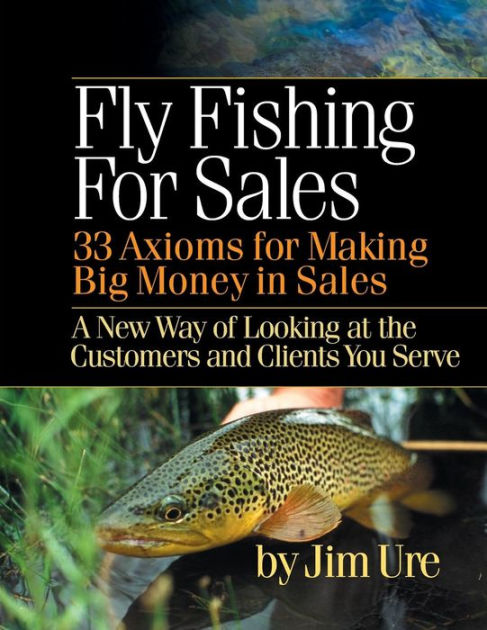 Fly Fishing For Sales: Learn the Axioms of Selling Sharp Steel Hooks to  Fish and You Can Make Big Money in Sales|Paperback