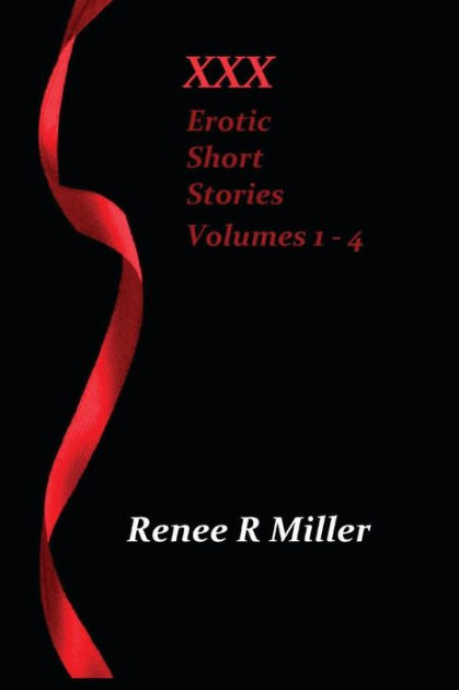 Xxx Erotic Short Stories Volumes 1 4 By Renee R Miller Paperback 