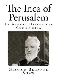 The Inca of Perusalem: An Almost Historical Comedietta