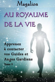 Title: Au Royaume de la Vie: Contactez vos Guides et Anges Gardiens, Author: Magalion