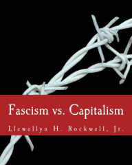 Title: Fascism vs. Capitalism (Large Print Edition), Author: Llewellyn H Rockwell Jr