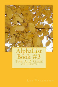 Title: AlphaList Book #3: The A-Z Game of Lists, Author: Lee Pallmann