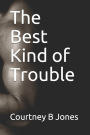 The Best Kind of Trouble
