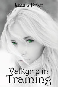 Title: Valkyrie in Training, Author: Laura Prior