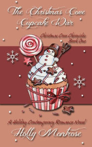 Title: The Christmas Cove Cupcake War - A Holiday Contemporary Romance Novel, Author: Holly Montrose