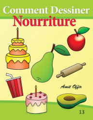 Title: Comment Dessiner - Nourriture: Livre de Dessin: Apprendre Dessiner, Author: Amit Offir
