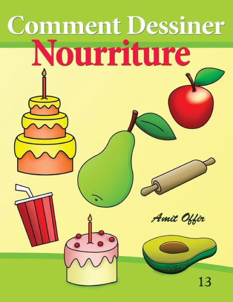 Comment Dessiner - Nourriture: Livre de Dessin: Apprendre Dessiner