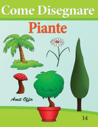 Title: Come Disegnare - Piante: Disegno per Bambini: Imparare a Disegnare, Author: Amit Offir