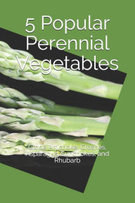 Title: 5 Popular Perennial Vegetables: Globe Artichoke, Crosnes, Asparagus, Sunchokes, and Rhubarb, Author: Roby Jose Ciju