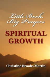Title: Little Book, Big Prayers: Spiritual Growth, Author: Christine Brooks Martin