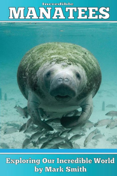 Incredible Manatees: Fun Animal Ebooks for Adults & Kids 7 and Up With Facts & Incredible Photos