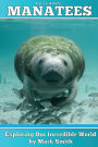 Incredible Manatees: Fun Animal Ebooks for Adults & Kids 7 and Up With Facts & Incredible Photos