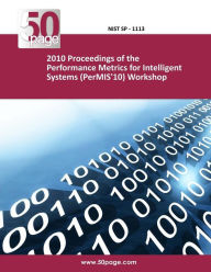 Title: 2010 Proceedings of the Performance Metrics for Intelligent Systems (PerMIS'10) Workshop, Author: Nist