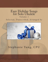 Title: Easy Holiday Songs for Solo Ukulele, Author: Stephanie Yung Cpu