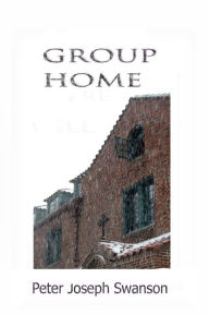 Title: Group Home, Author: Peter Joseph Swanson