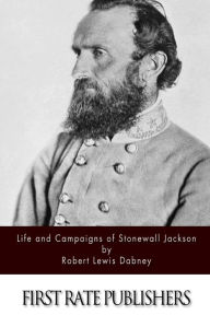 Title: Life and Campaigns of Stonewall Jackson, Author: Robert Lewis Dabney