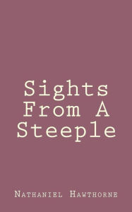 Title: Sights From A Steeple, Author: Nathaniel Hawthorne