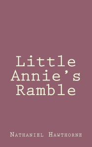 Title: Little Annie's Ramble, Author: Nathaniel Hawthorne