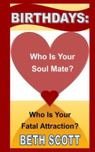 Title: Birthdays: Who Is Your Soul Mate? Who Is Your Fatal Attraction?, Author: Beth Scott