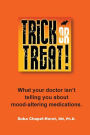 Trick or Treat: What your doctor isn't telling you about mood-altering medications.