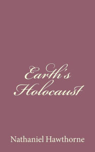 Title: Earth's Holocaust, Author: Nathaniel Hawthorne