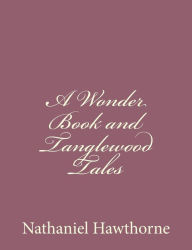 A Wonder Book and Tanglewood Tales