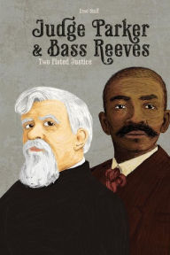 Title: Judge Parker and Bass Reeves: Two Fisted Justice, Author: Fred Staff