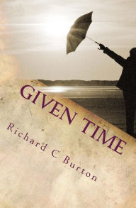 Title: Given Time, Author: Richard C Burton