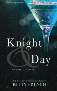 Title: Knight and Day (Knight Erotic Trilogy #3), Author: Kitty French