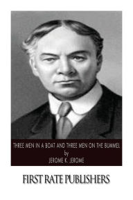 Title: Three Men in a Boat and Three Men on the Bummel, Author: Jerome K. Jerome