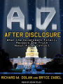 A.D. After Disclosure: When the Government Finally Reveals the Truth About Alien Contact
